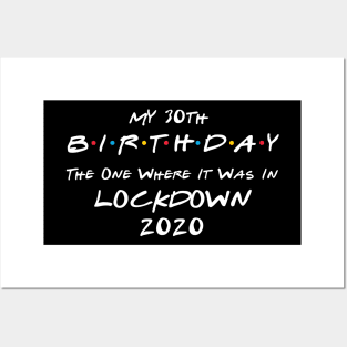 My 30th Birthday - The One Where It Was In Lockdown (white font) Posters and Art